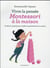 Vivre la pensée Montessori à la maison - outils et conseils pour révéler le potentiel de spn enfant