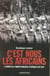 C'est nous les Africains : L'Epopée de l'armée française d'Afrique 1940-1945
