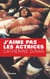 J AIME PAS LES ACTRICES