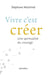 Vivre c'est créer - une spiritualité du courage