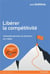Libérer la compétitivité - comment parvenir au sommet... et y rester