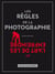 Les Regles De La Photographie, Et L Art De Les Enfreindre