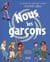 Nous les garçons - le guide de ceux qui seront bientôt ados (édition 2011)