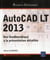 AutoCAD LT 2013 - des fondamentaux à la présentation détaillée