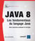 Java 8 - les fondamentaux du langage Java - avec exercices pratiques et corrigés