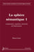 La sphère sémantique Tome 1 - computation, cognition, économie de l'information