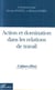 Action et domination dans les relations de travail - vol45