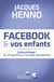 Facebook et vos enfants - guide pratique : les 45 questions à se poser absolument