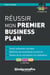 Réussir mon premier business plan - savoir présenter son idée, maîtriser les techniques et astuces, passer de la conception à la réalisation (6e édition)