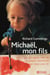 Michaël, mon fils - tout ce que j'ai appris avec toi me permet maintenant de vivre sans toi