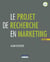 Le projet de recherche en marketing (6e édition)