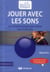 Jouer avec les sons - la métaphonologie pour entrer dans la lecture