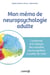 Mon mémo de neuropsychologie adulte : L'anatomie et la clinique des maladies neurocognitives à portée de main