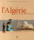L'Algérie au temps des français - un siècle d'images (1850-1950)