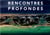 Rencontres profondes