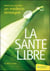 La sante libre - medecine naturelle : un medecin temoigne