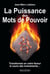 La puissance des mots de pouvoir - transformez en votre faveur le cours des événements