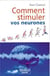 Comment stimuler vos neurones