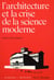 L'architecture et la crise de la science moderne