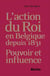 L'action du roi en Belgique depuis 1831 : pouvoir et influence