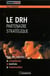 Le drh : partenaire strategique. pour des salaries : competents, motives, respon