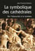 La symbolique des cathédrales - de l'obscurite à la lumière