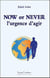 Now or never - l'urgence d'agir