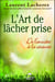 L'art de lâcher prise - de l'anxiété à la sérénité
