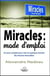Miracles : mode d'emploi - un cours complet pour créer en quelques minutes des miracles mesurables