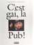 C'est gai, la pub!