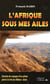 L AFRIQUE SOUS MES AILES