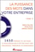 La puissance des mots dans votre entreprise t.2 : 1650 phrases et actions à privilégier ou à éviter avec vos collègues, employés et dirigeants
