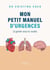 Mon petit manuel d'urgences (à garder sous le coude)