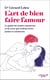 L'art de bien faire l'amour : le guide des jeunes amoureux et de ceux qui veulent rester jeunes et amoureux