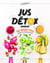 Jus détox - 40 recettes saines & délicieuses
