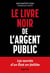 Le livre noir de l'argent public