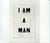 I am a man