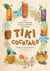 Tiki cocktails : 180+ dreamy drinks and luau-inspired libations