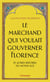 Le marchand qui voulait gouverner Florence et autres histoires du Moyen âge