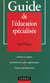 Guide de l'education specialisee - statut et formation institutions pratiques professionnelles - 1e edition