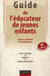 Guide de l'éducateur de jeunes enfants - statuts et formation, institutions, pratiques professionnelles (4e édition)