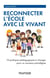 Reconnecter l'École avec le Vivant - 10 pratiques pédagogiques à changer pour un nouveau paradigme