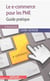 Le e-commerce pour les pme - guide pratique