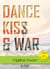 Dance, kiss & war