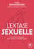 L'extase sexuelle : conseils et techniques pour trouver le véritable plaisir