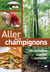 Aller aux champignons - reconnaître, cueillir, cuisiner