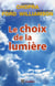 Le choix de la lumière - découvrir le pouvoir caché de notre part d'ombre