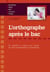 L'orthographe apres le bac : se remettre à niveau pour réussir les écrits professionnels et universitaires : BTS-BTSA, DAEU, DUT, licences, prépas