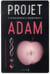 Projet adam - et si vous inventiez le garçon parfait ?