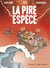 La pire espèce